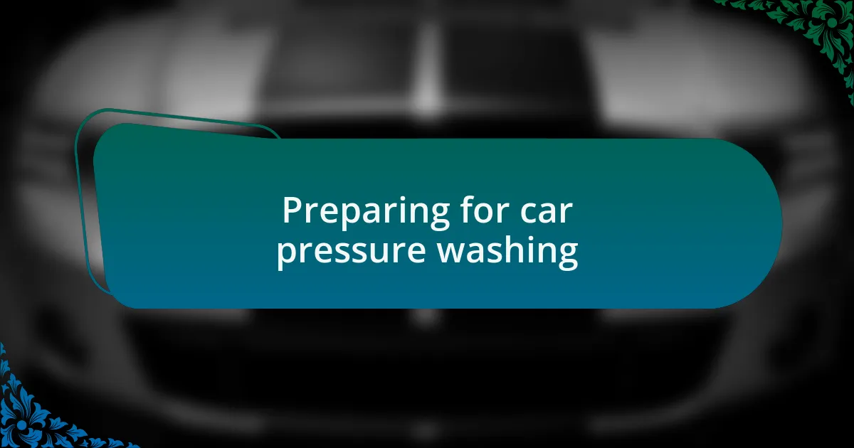 Preparing for car pressure washing