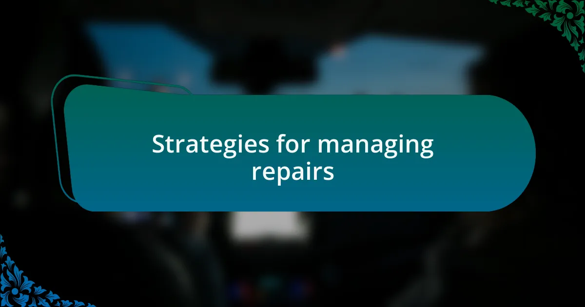 Strategies for managing repairs