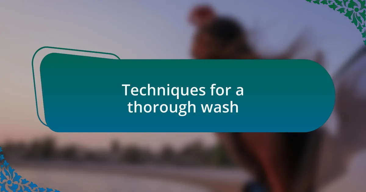 Techniques for a thorough wash