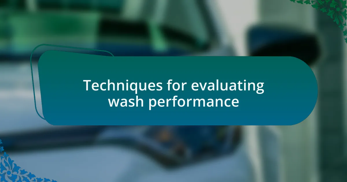 Techniques for evaluating wash performance