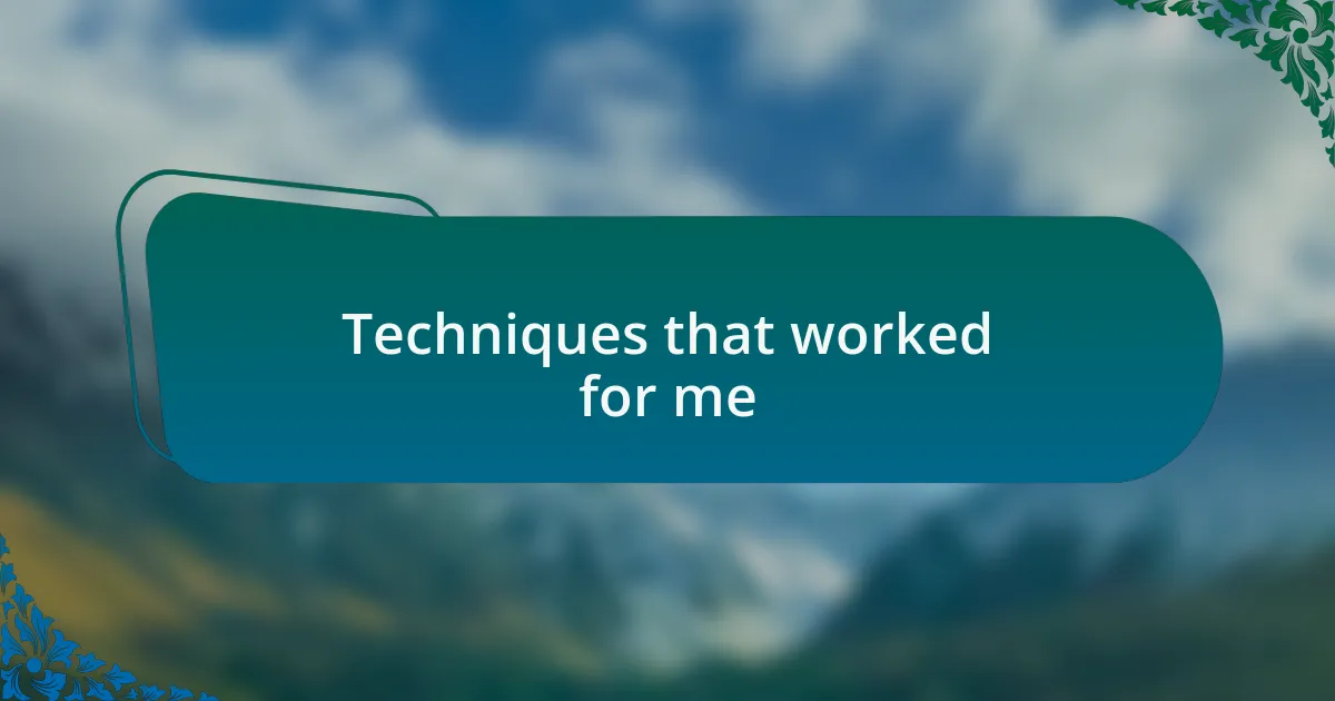 Techniques that worked for me