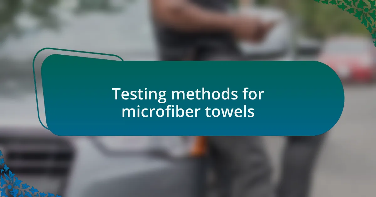 Testing methods for microfiber towels