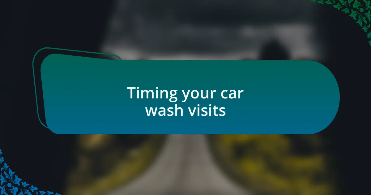 Timing your car wash visits