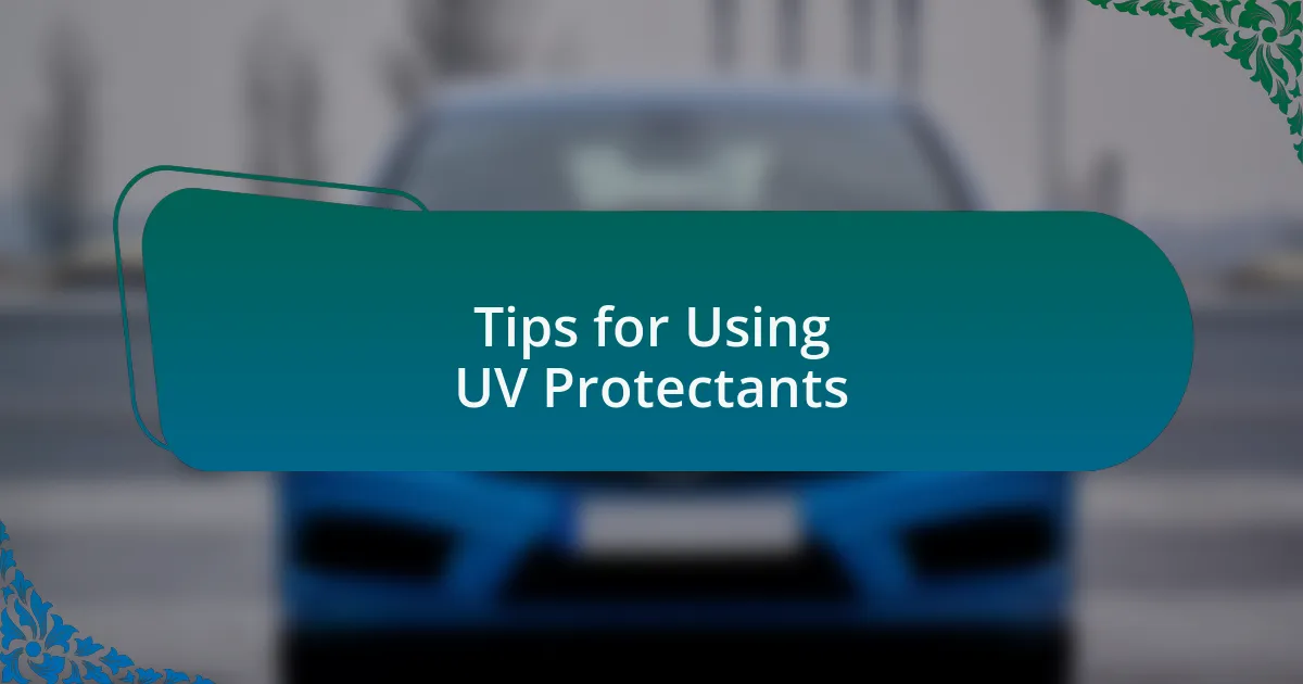 Tips for Using UV Protectants