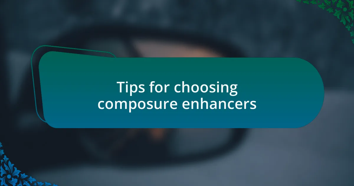 Tips for choosing composure enhancers