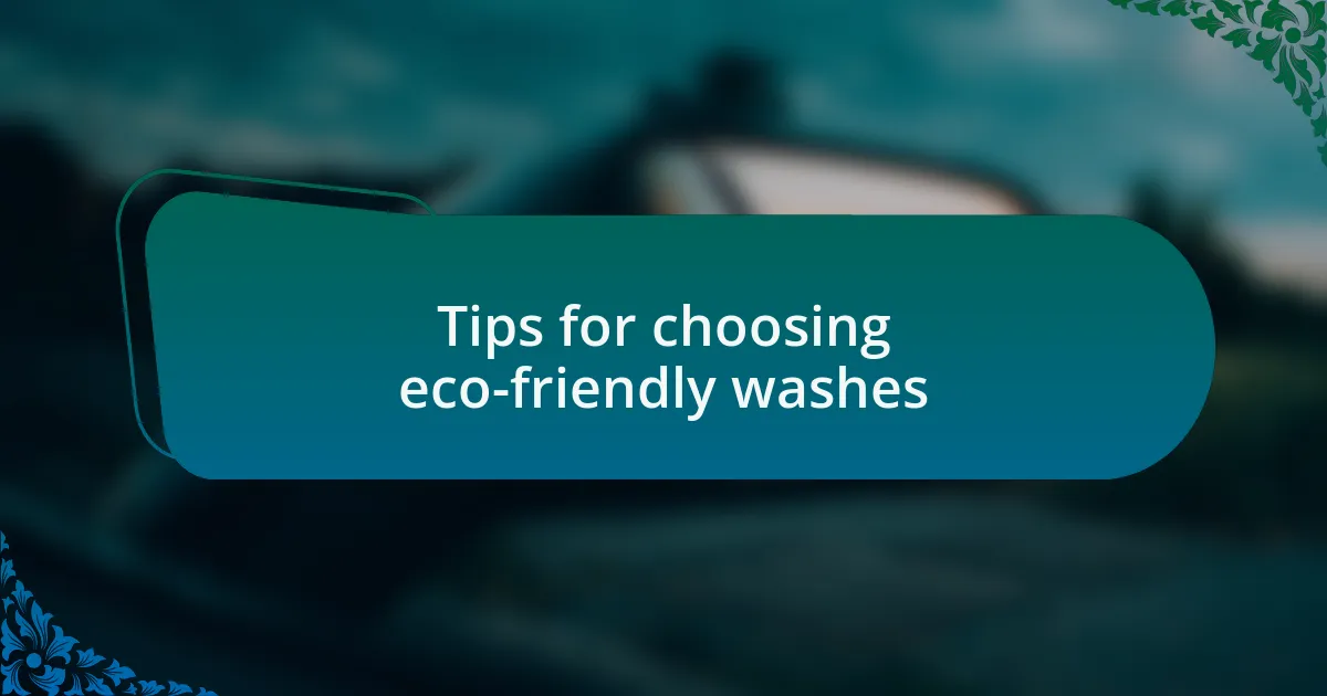 Tips for choosing eco-friendly washes