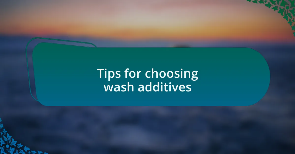 Tips for choosing wash additives