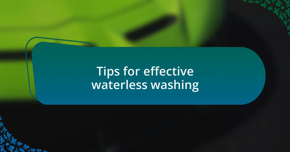 Tips for effective waterless washing