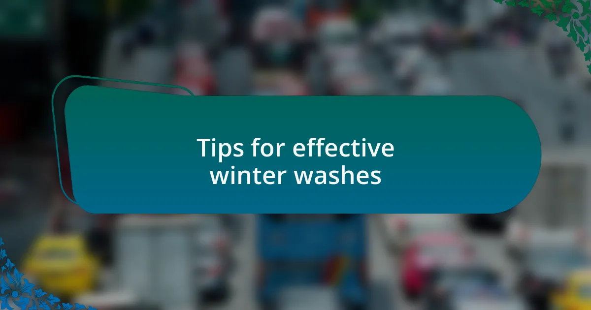 Tips for effective winter washes
