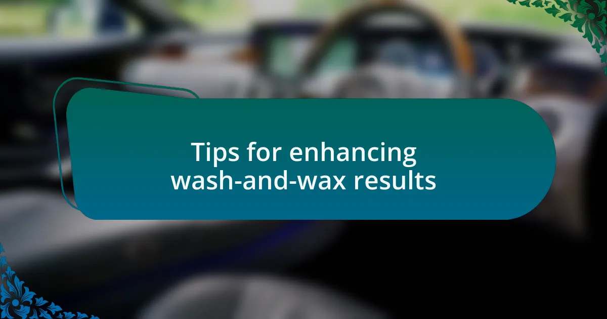 Tips for enhancing wash-and-wax results