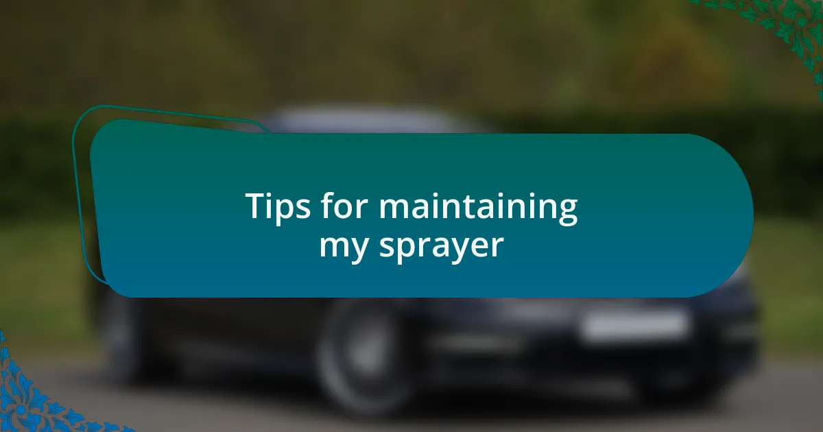 Tips for maintaining my sprayer