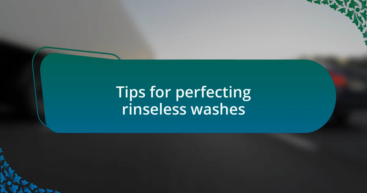 Tips for perfecting rinseless washes
