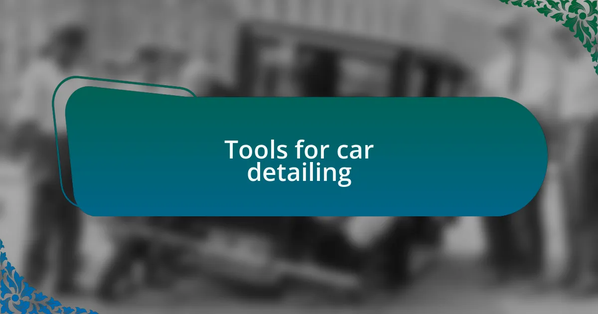 Tools for car detailing