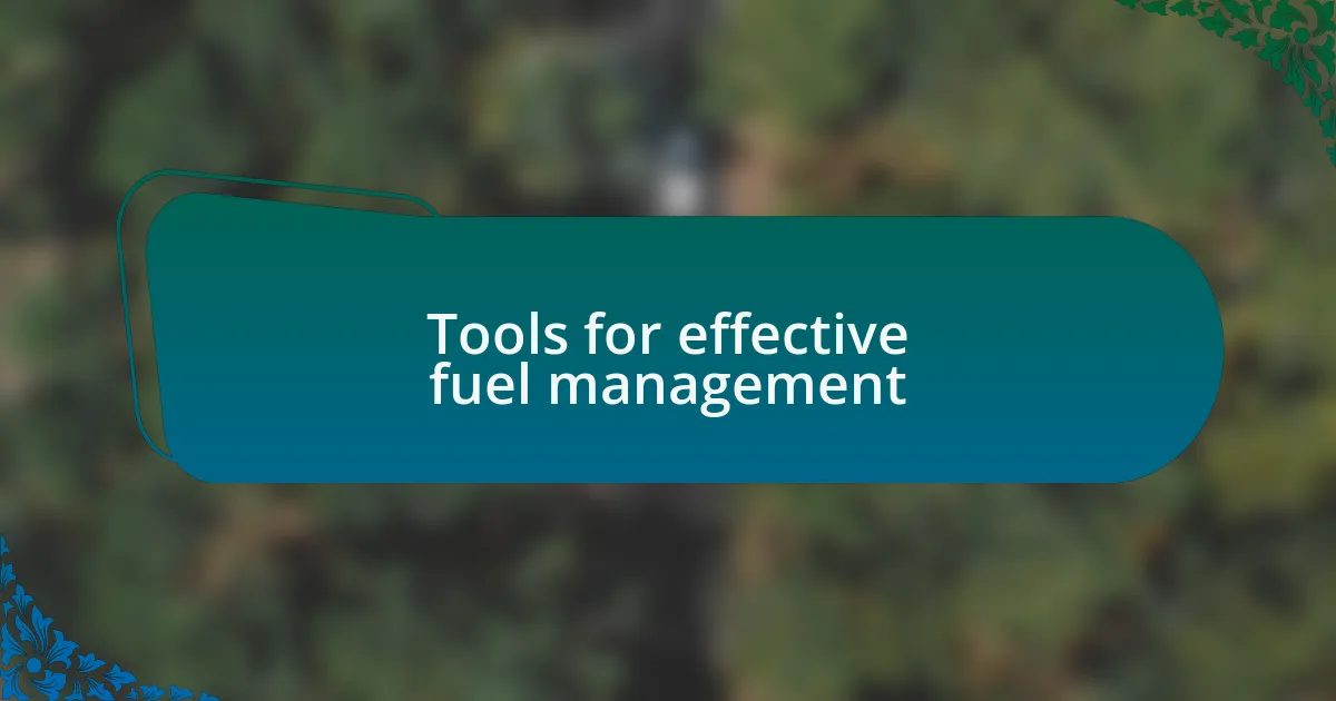 Tools for effective fuel management