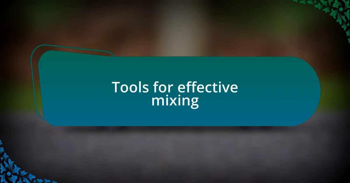 Tools for effective mixing