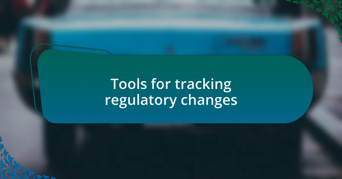 Tools for tracking regulatory changes