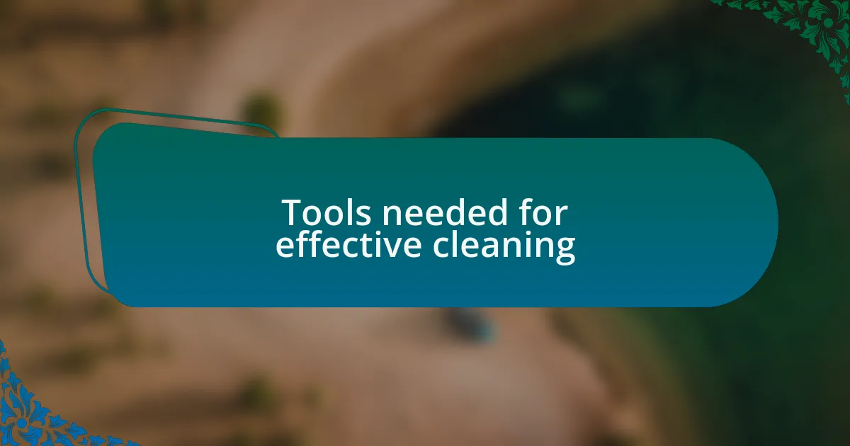 Tools needed for effective cleaning