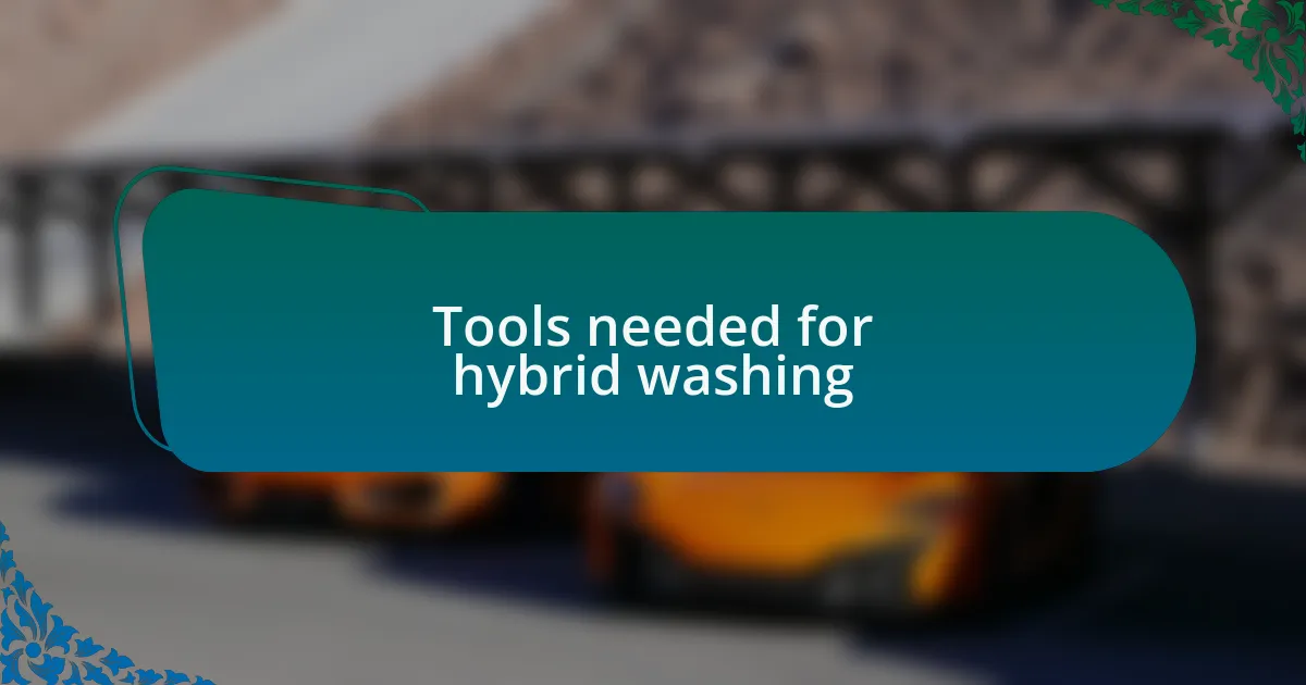Tools needed for hybrid washing