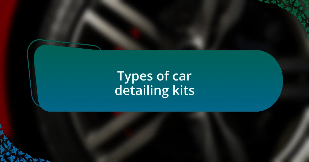 Types of car detailing kits