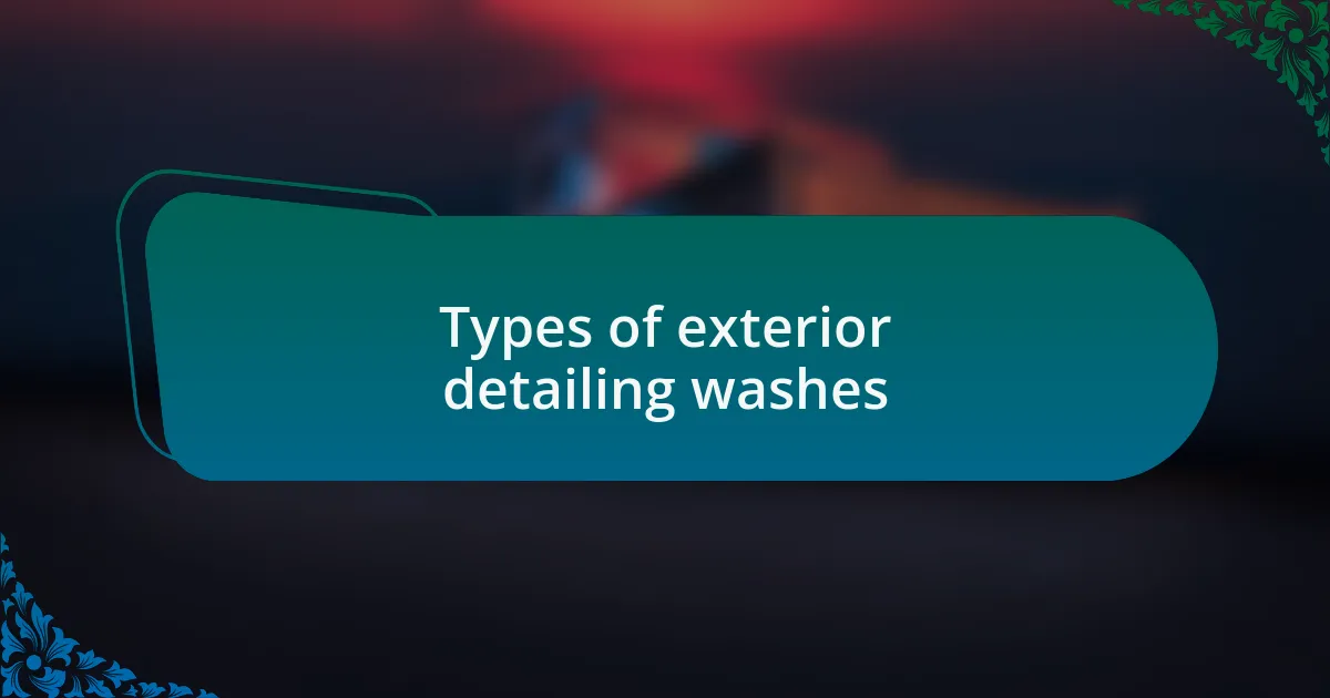 Types of exterior detailing washes
