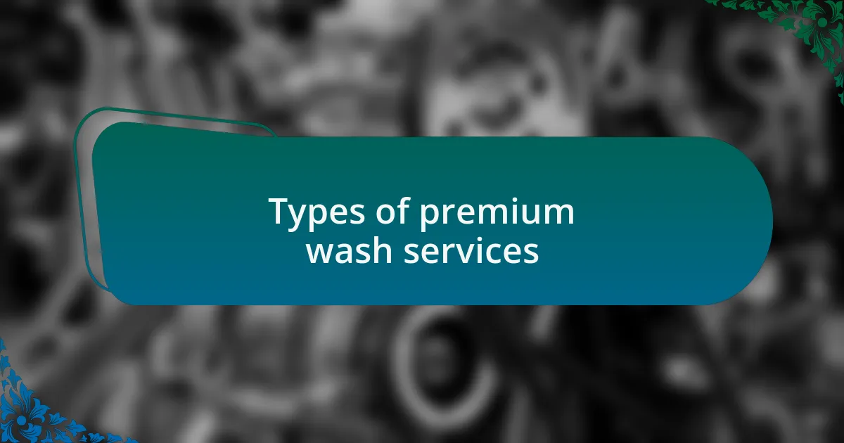 Types of premium wash services