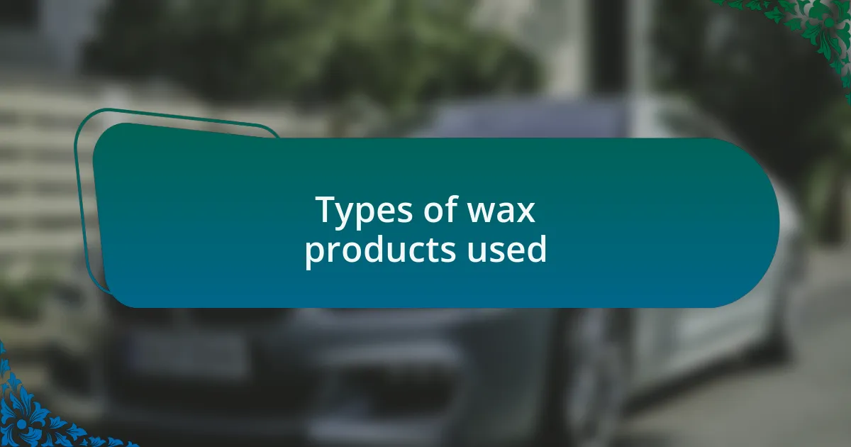 Types of wax products used