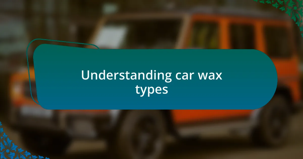 Understanding car wax types