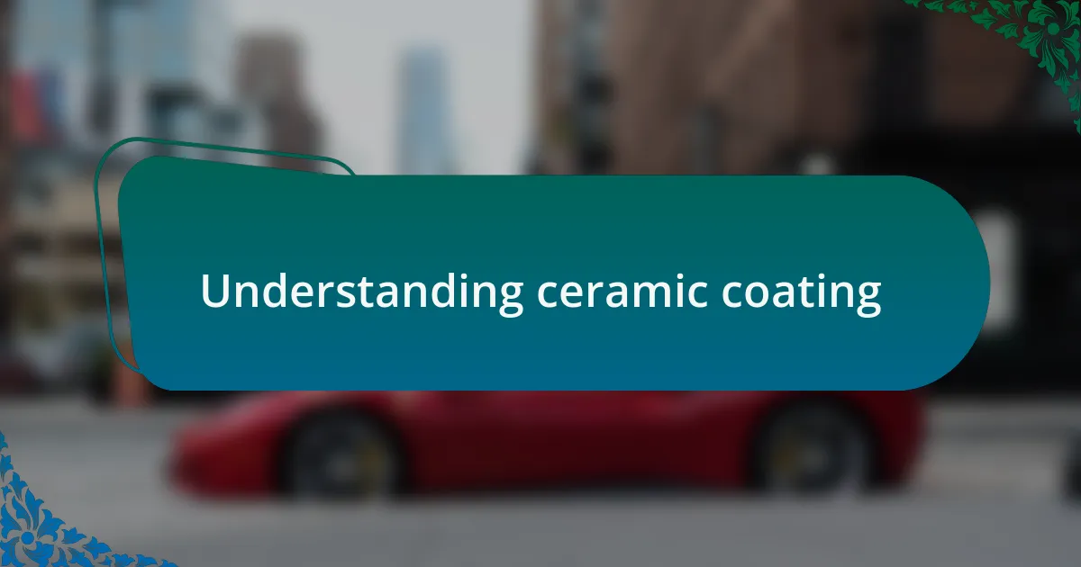 Understanding ceramic coating