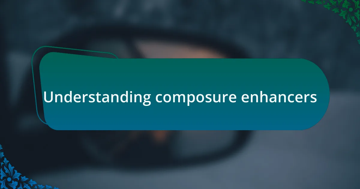 Understanding composure enhancers