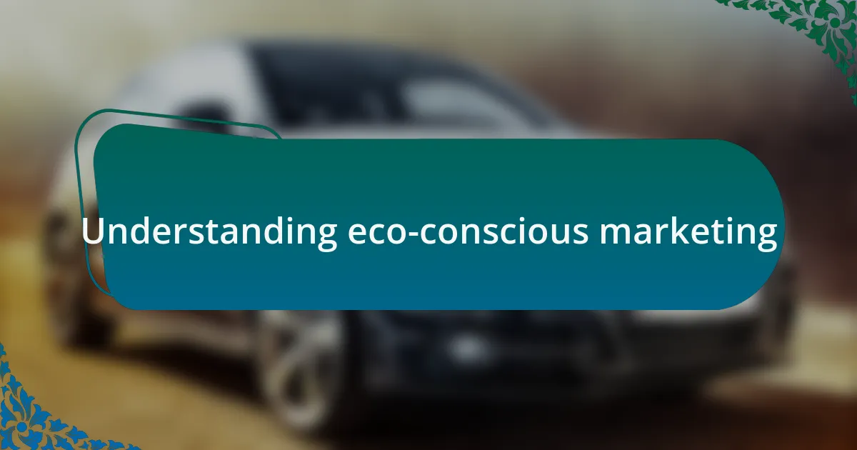Understanding eco-conscious marketing