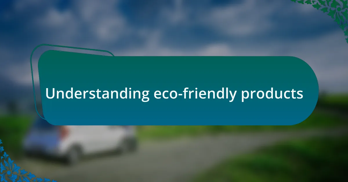 Understanding eco-friendly products