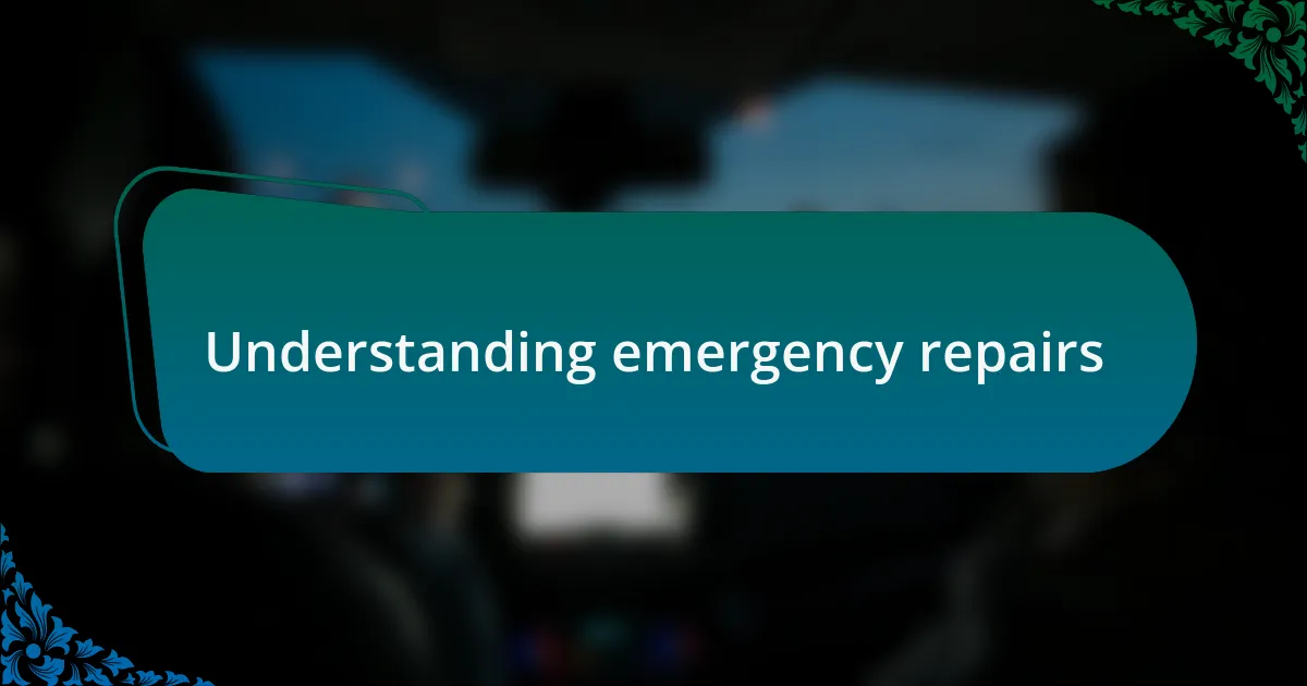 Understanding emergency repairs