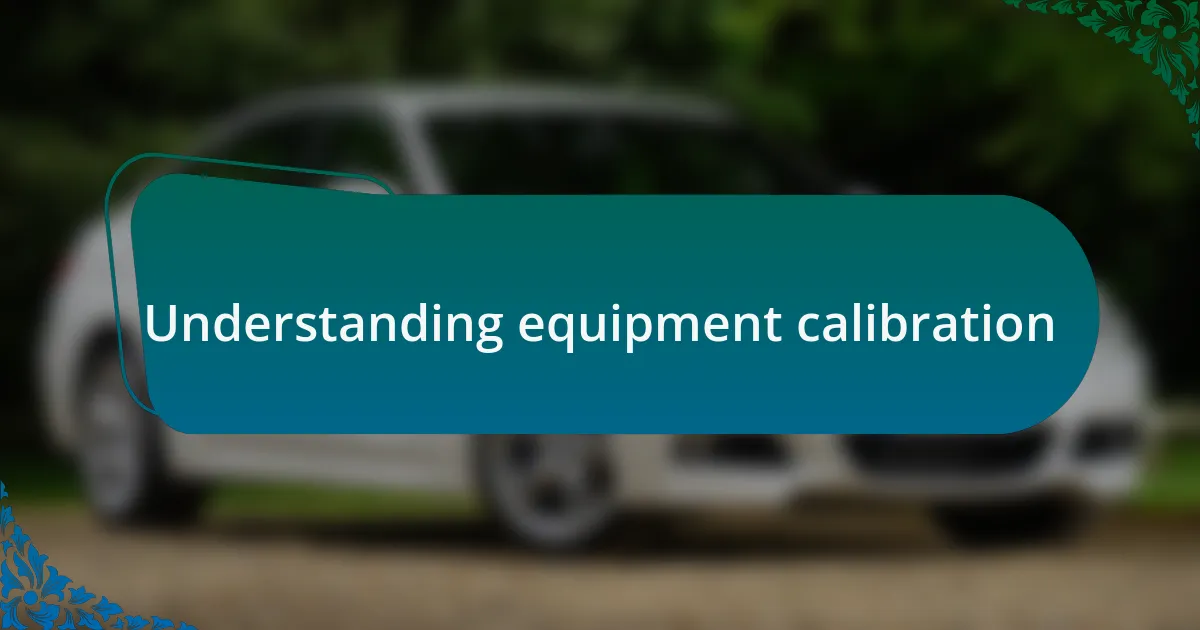 Understanding equipment calibration
