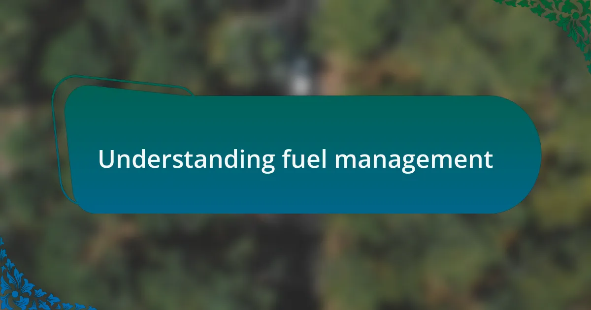 Understanding fuel management
