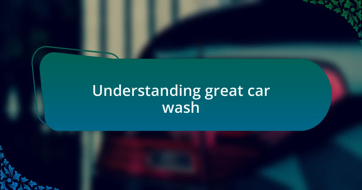 Understanding great car wash
