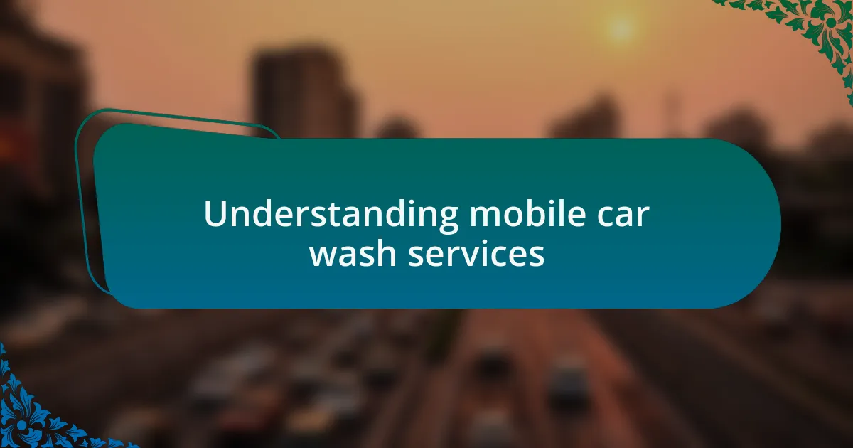 Understanding mobile car wash services
