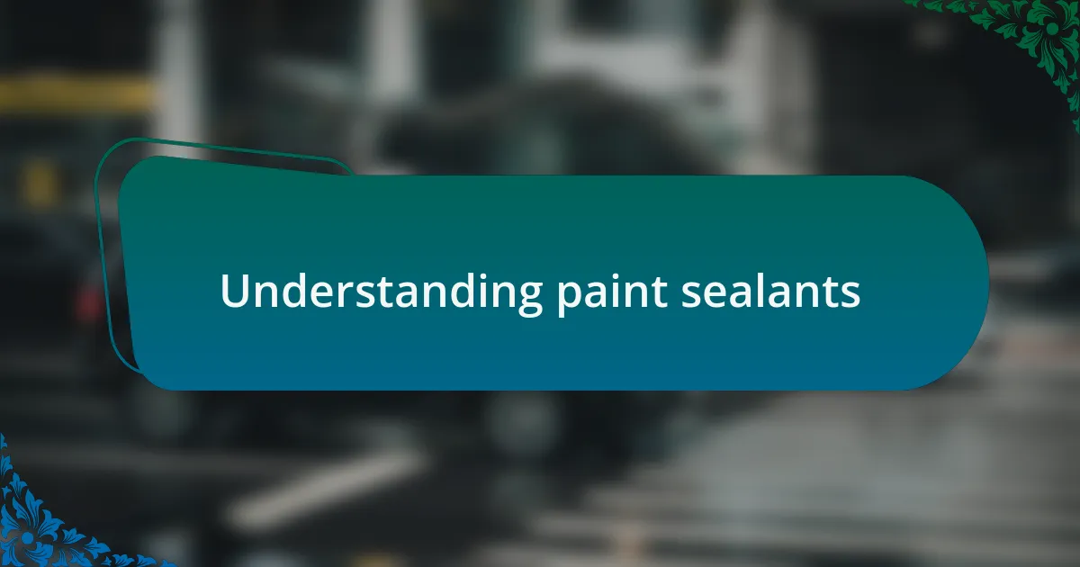 Understanding paint sealants