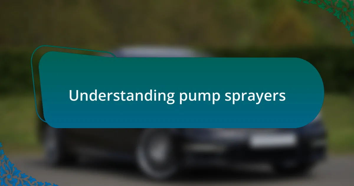 Understanding pump sprayers