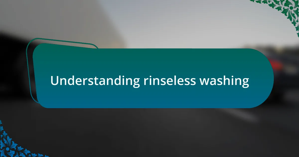 Understanding rinseless washing