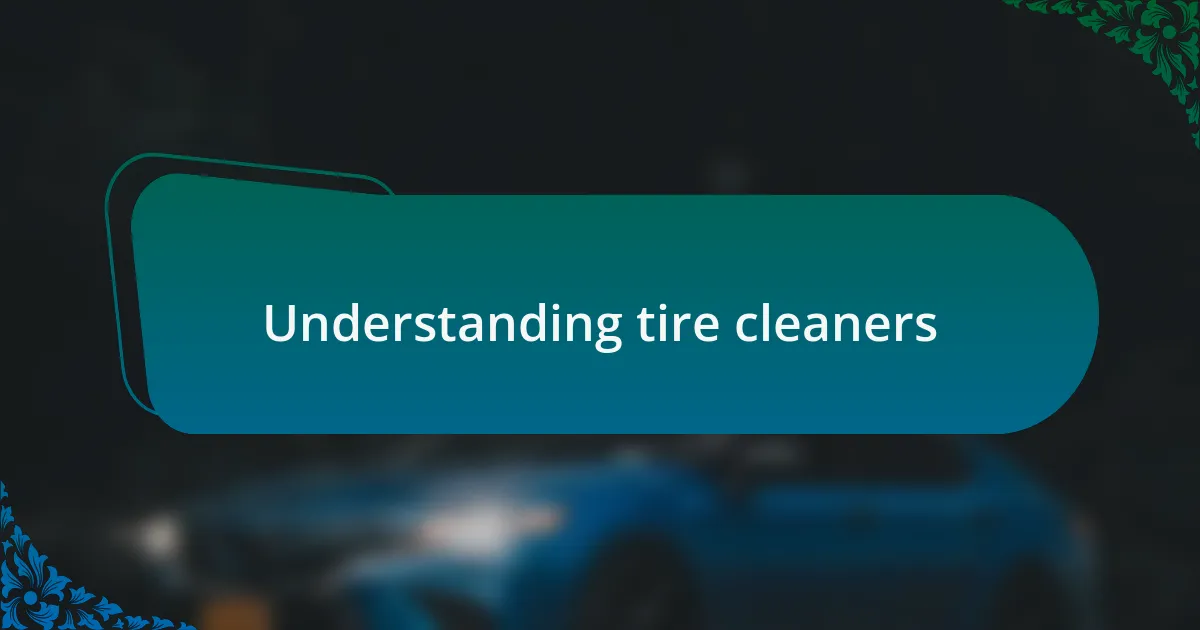 Understanding tire cleaners