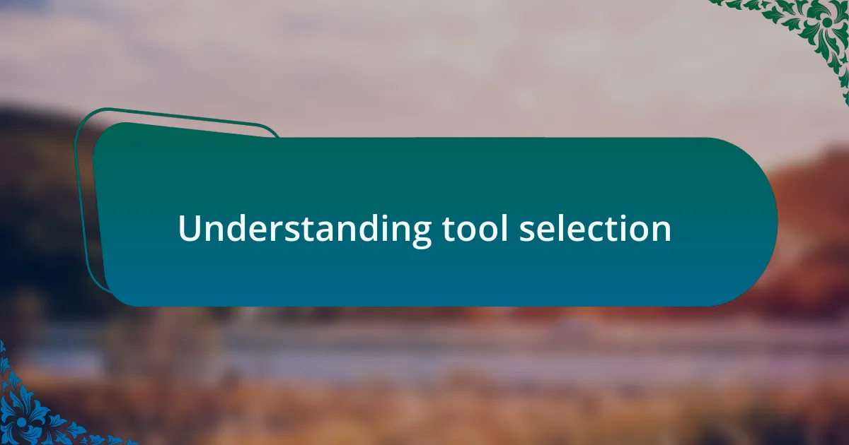 Understanding tool selection