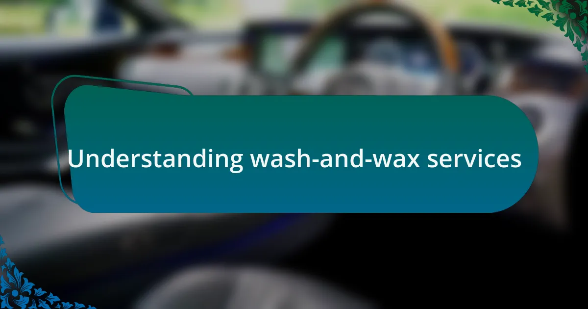 Understanding wash-and-wax services
