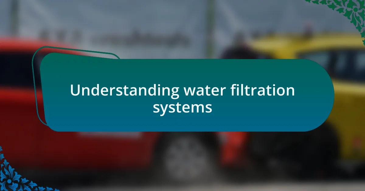 Understanding water filtration systems