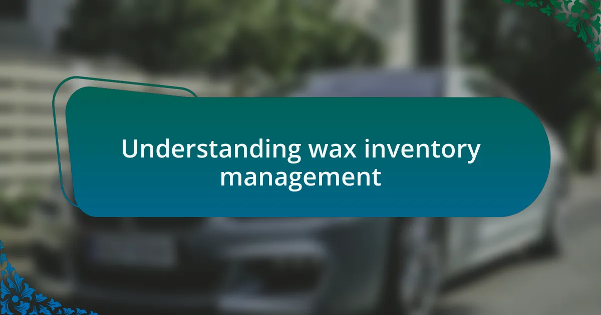 Understanding wax inventory management