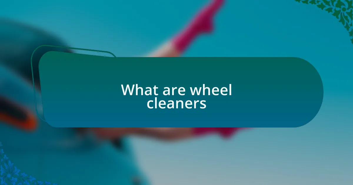 What are wheel cleaners