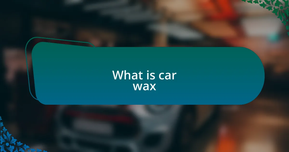 What is car wax