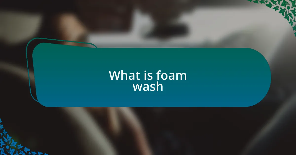 What is foam wash