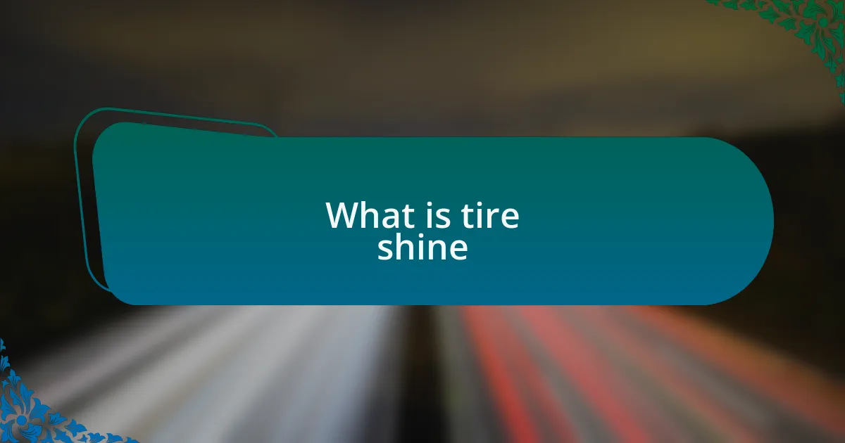 What is tire shine