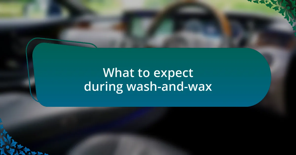 What to expect during wash-and-wax